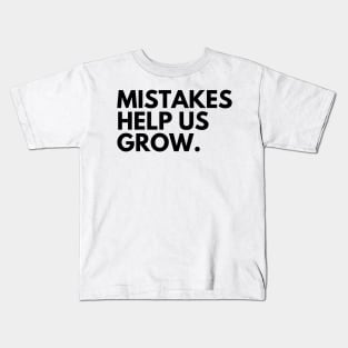 Mistakes Help Us Grow. Motivational and Inspirational Saying Kids T-Shirt